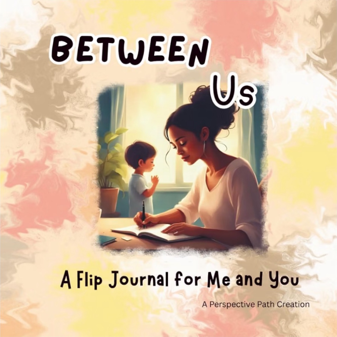 Cover of Between Us: A Flip Journal for Me and You, with a child and a grown-up writing together at a table
