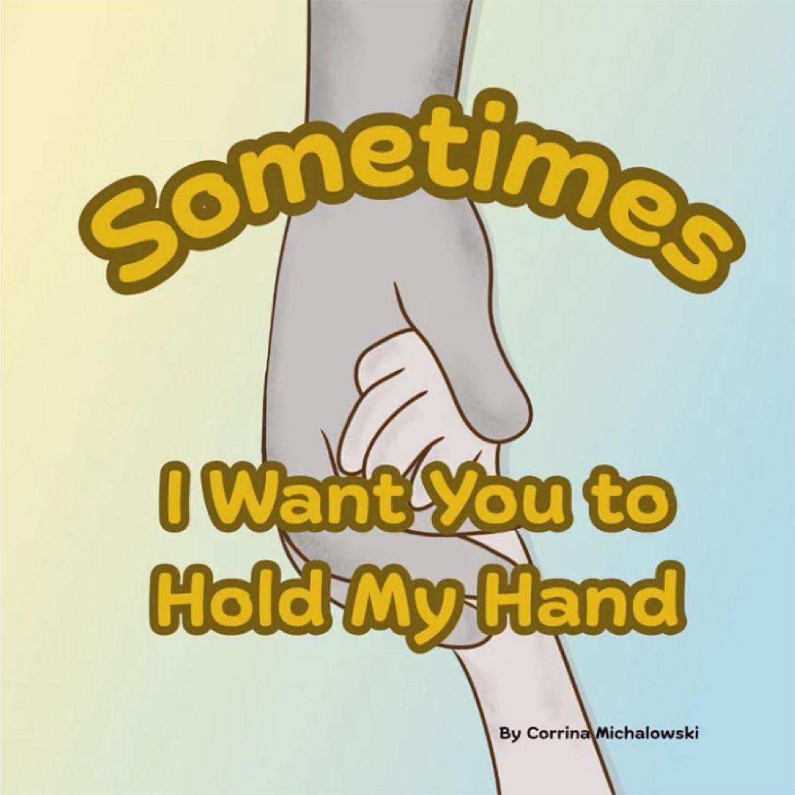 Cover of Sometimes: I Want You to Hold My Hand, with a child’s hand held inside a grown-up’s hand